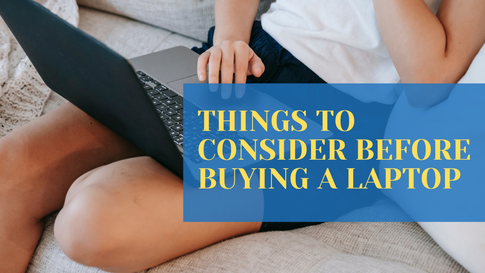 Things to consider before buying a laptop